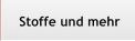 Stoffe und mehr Stoffe und mehr