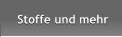 Stoffe und mehr Stoffe und mehr